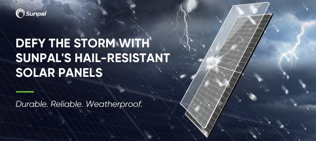 Weather Any Storm with Sunpal's Hail-Resistant Solar Panels!